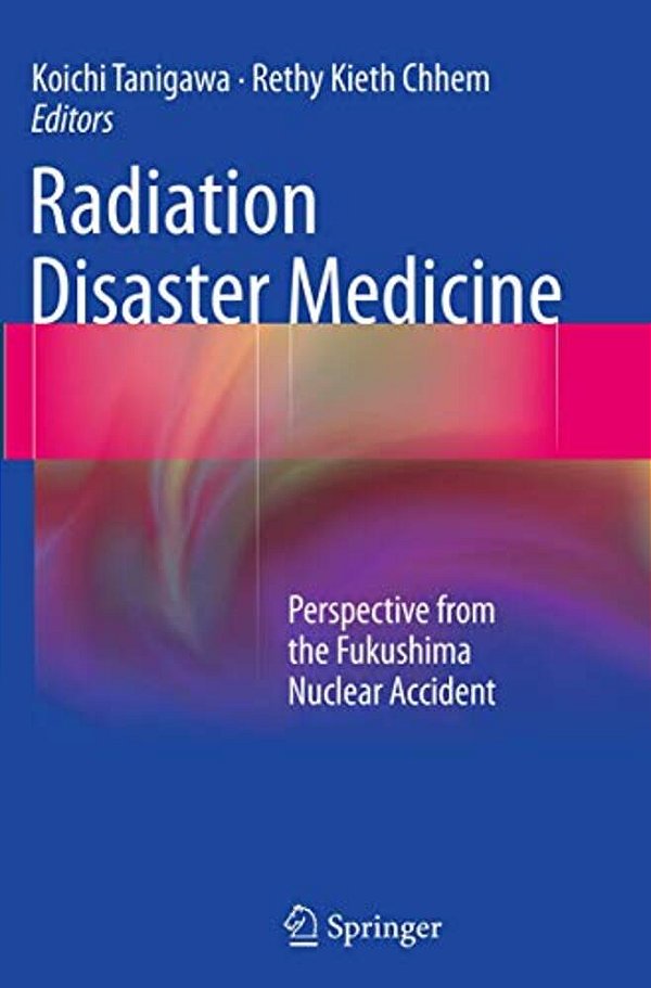 Radiation Disaster Medicine: Perspective From The Fukushima Nuclear Accident-..