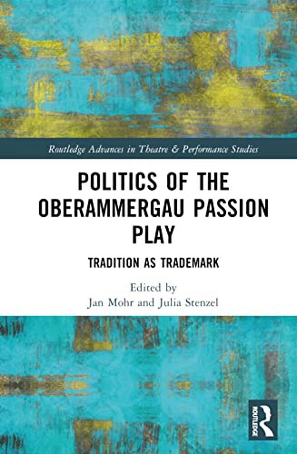 Politics Of The Oberammergau Passion Play: Tradition As Trademark-..