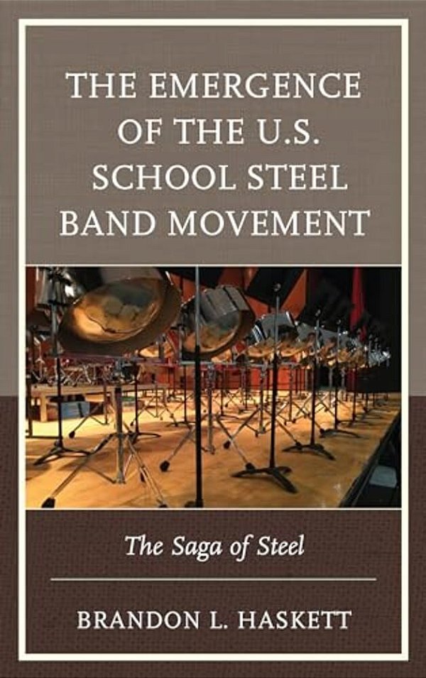 Emergence Of The U. S. School Steel Band Movement: The Saga Of Steel-..