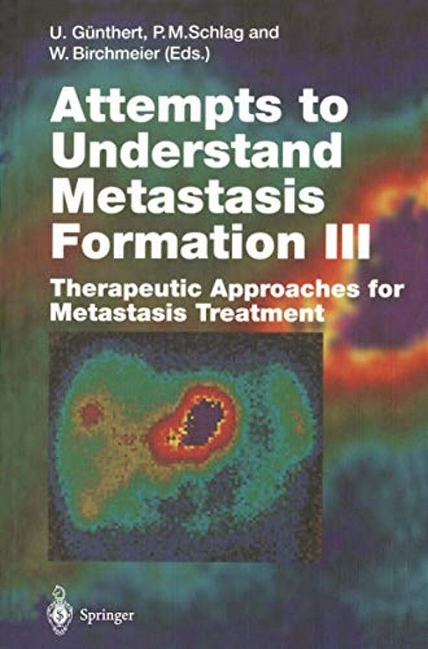 Attempts To Understand Metastasis Formation III: Therapeutic Approaches For Metastasis Treatment-..