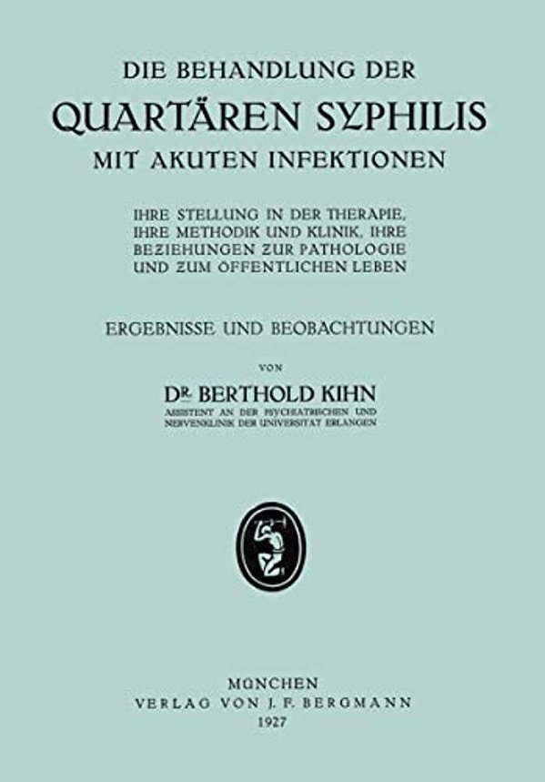 Die Behandlung Der Quartären Syphilis Mit Akuten Infektionen: Ihre Stellung In Der Therapie, Ihre Methodik Und Klinik, Ihre Beziehungen Zur Pathologie-..