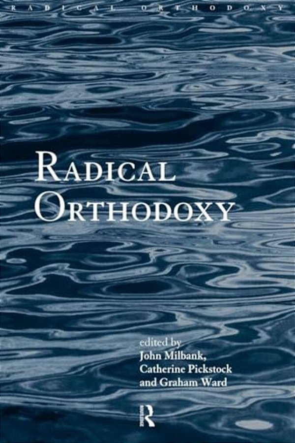 Radical Orthodoxy: A New Theology-..