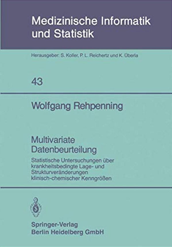 Multivariate Datenbeurteilung: Statistische Untersuchungen Über Krankheitsbedingte Lage- Und Strukturveränderungen Klinisch-Chemischer Kenngrößen-..