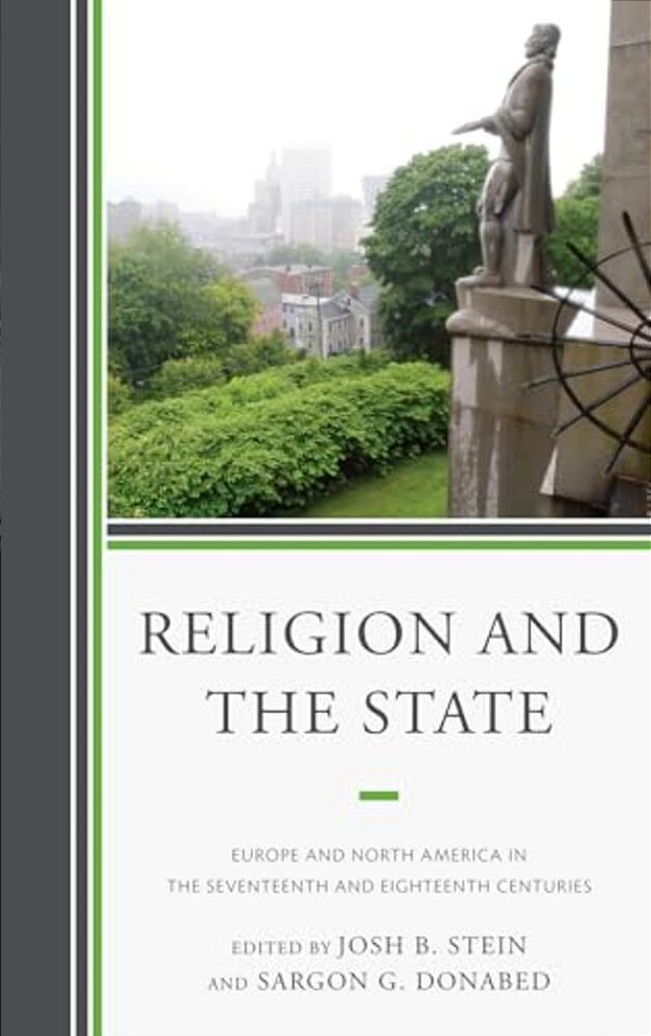 Religion And The State: Europe And North America In The Seventeenth And Eighteenth Centuries-..