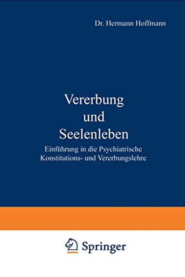 Vererbung Und Seelenleben: Einführung In Die Psychiatrische Konstitutions- Und Vererbungslehre-..