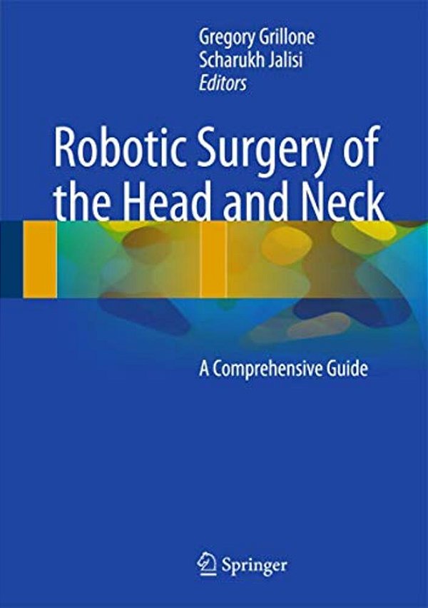 Robotic Surgery Of The Head And Neck: A Comprehensive Guide-..