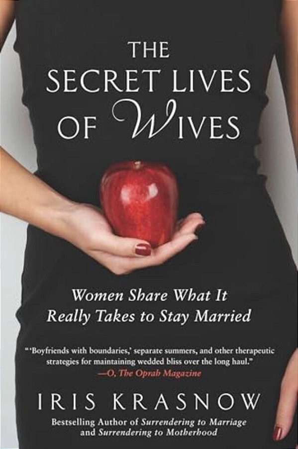 The Secret Lives Of Wives: Women Share What It Really Takes To Stay Married-..