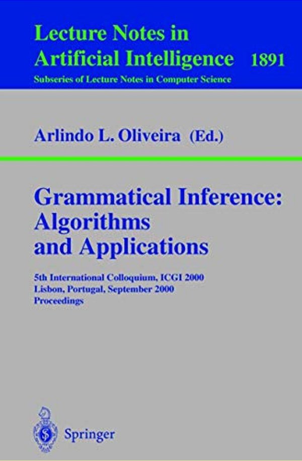 Grammatical Inference: Algorithms And Applications: 5Th International Colloquium, Icgi 2000, Lisbon, Portugal, September 11-13, 2000 Proceedings-..