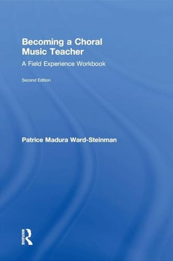 Becoming A Choral Music Teacher: A Field Experience Workbook-..