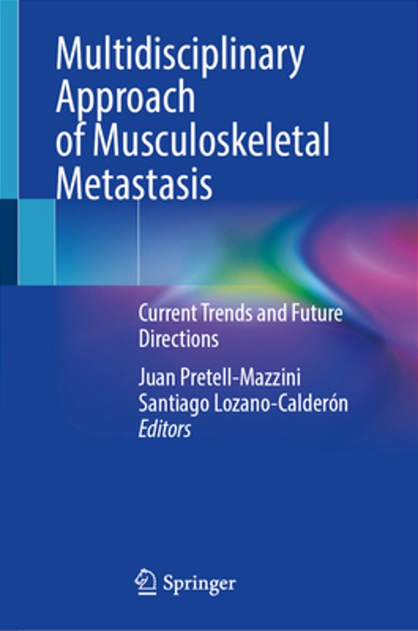 Multidisciplinary Approach Of Musculoskeletal Metastasis: Current Trends And Future Directions-..
