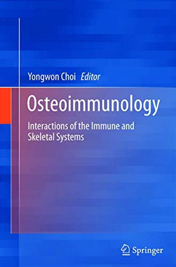 Osteoimmunology: Interactions Of The Immune And Skeletal Systems-..