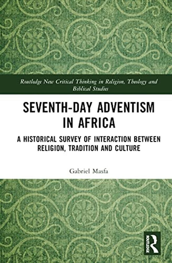 Seventh-Day Adventism In Africa: A Historical Survey Of The Interaction Between Religion, Traditions, And Culture-..
