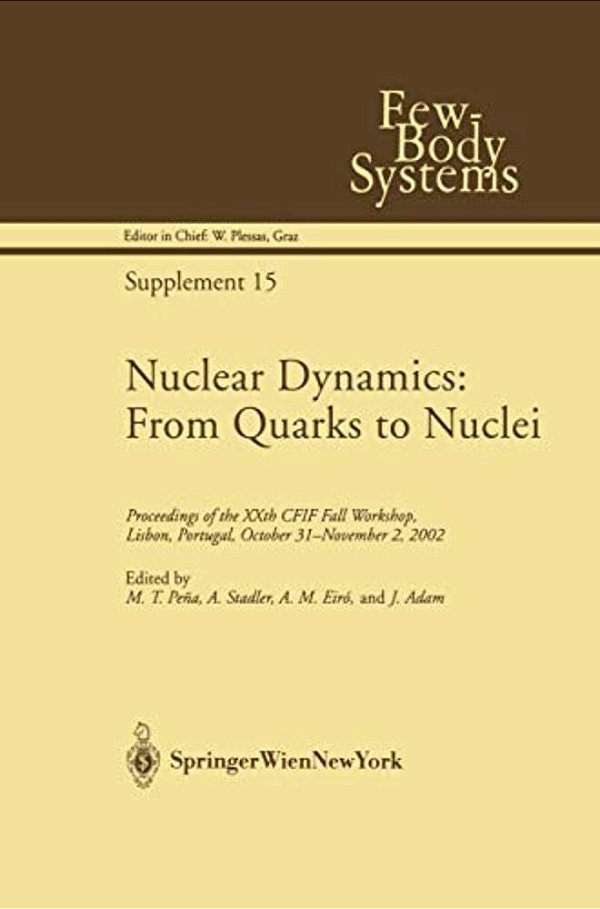 Nuclear Dynamics: From Quarks To Nuclei: Proceedings Of The Xxth Cfif Fall Workshop, Lisbon, Portugal, October 31--November 2, 2002-..