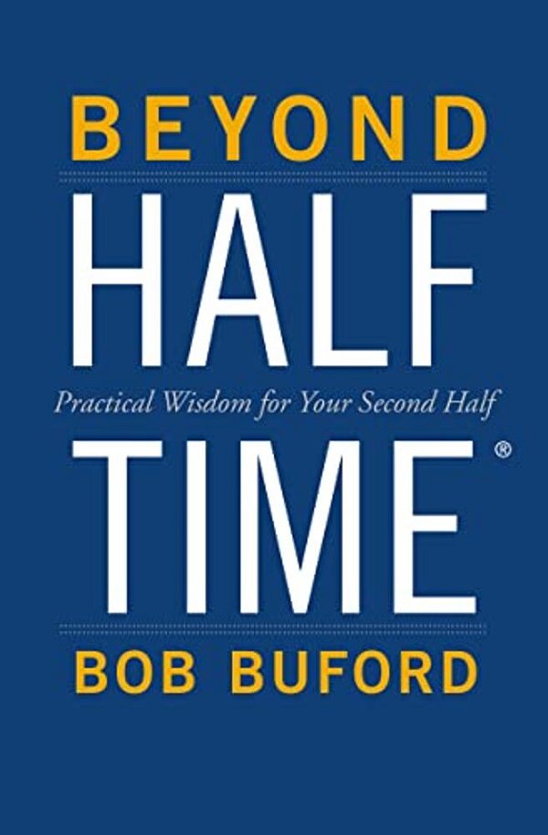 Beyond Halftime: Practical Wisdom For Your Second Half-..