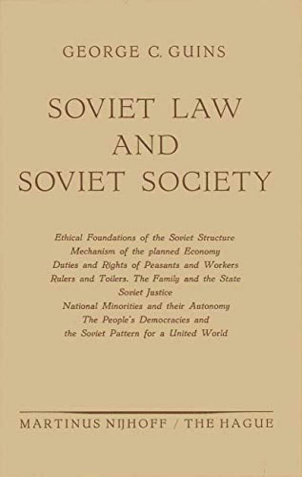 Soviet Law And Soviet Society: Ethical Foundations Of The Soviet Structure. Mechanism Of The Planned Economy. Duties And Rights Of Peasants And Worker-..