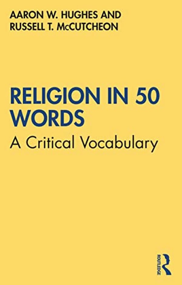Religion In 50 Words: A Critical Vocabulary-..