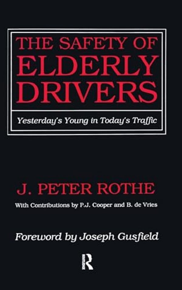 The Safety Of Elderly Drivers: Yesterday's Young In Today's Traffic-..