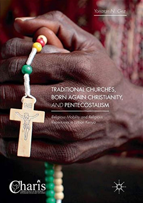 Traditional Churches, Born Again Christianity, And Pentecostalism: Religious Mobility And Religious Repertoires In Urban Kenya-..
