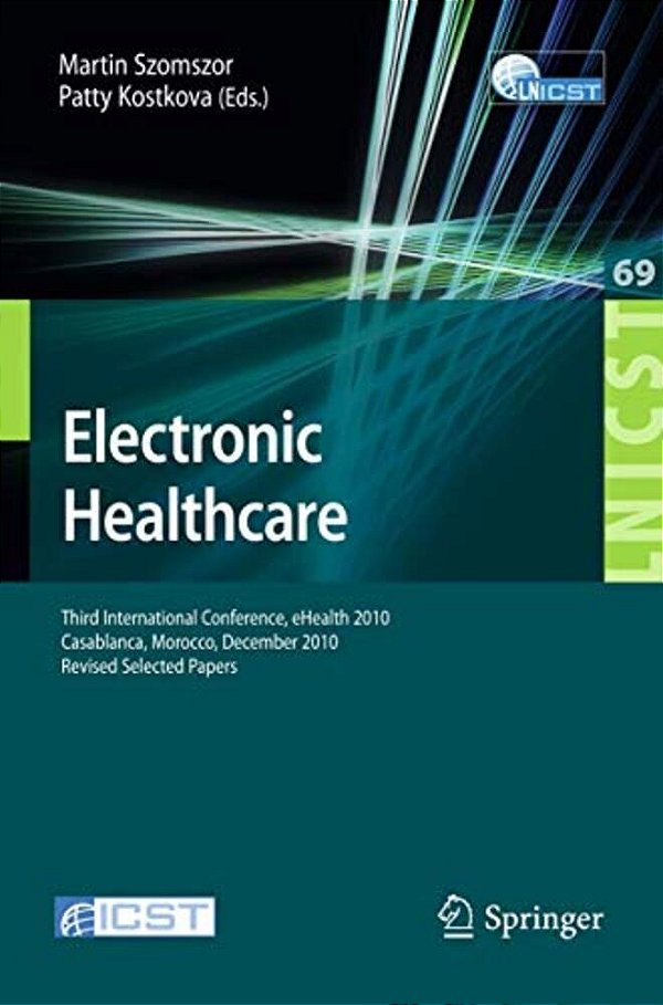 Electronic Healthcare: Third International Conference, Ehealth 2010, Casablanca, Morocco, December 13-15, 2010, Revised Selected Papers-..