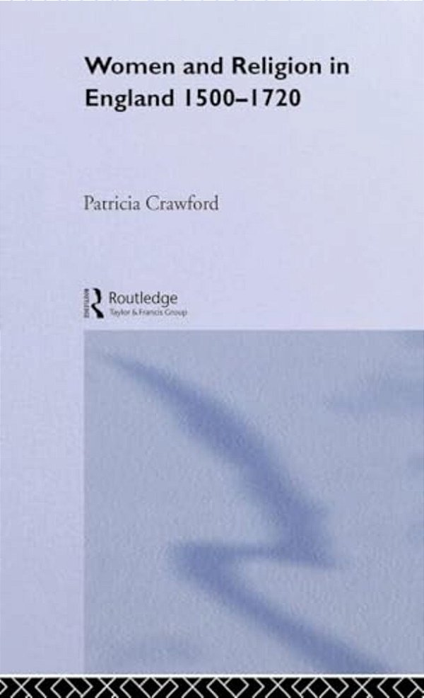 Women And Religion In England: 1500-1720-..