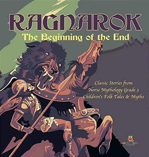 Ragnarok: The Beginning Of The End Classic Stories From Norse Mythology Grade 3 Children's Folk Tales & Myths-..