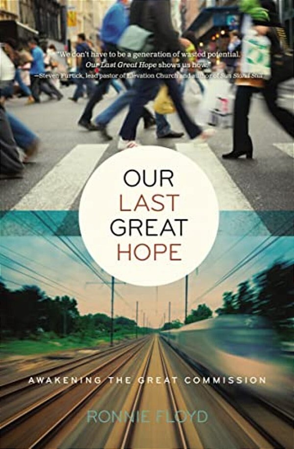 Our Last Great Hope: Awakening The Great Commission-..