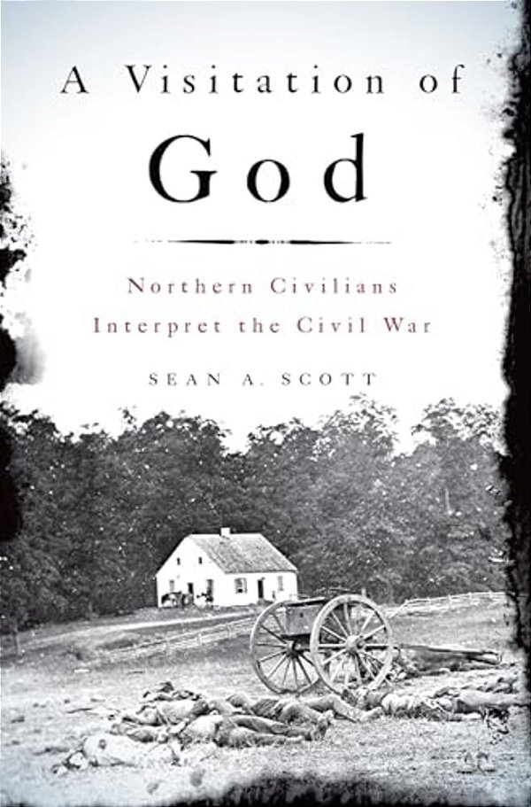 A Visitation Of God: Northern Civilians Interpret The Civil War-..