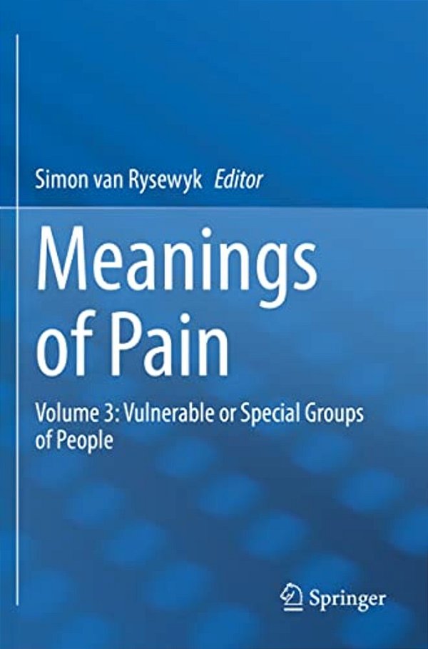 Meanings Of Pain: Volume 3: Vulnerable Or Special Groups Of People-..
