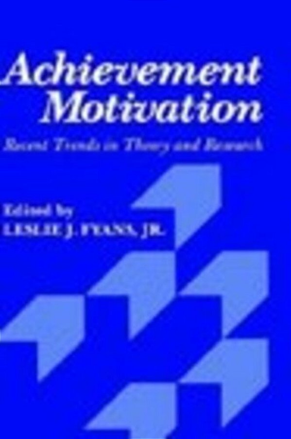 Achievement Motivation: Recent Trends In Theory And Research-..
