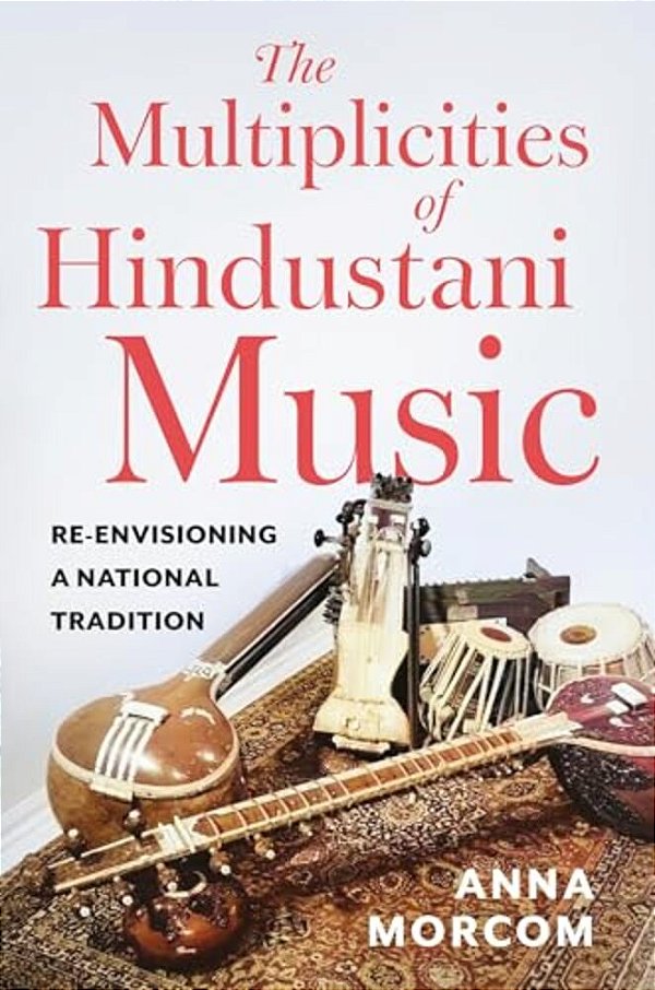 The Multiplicities Of Hindustani Music: Re-Envisioning A National Tradition-..