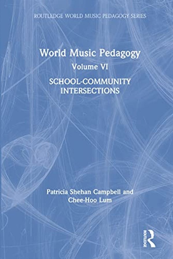 World Music Pedagogy, Volume VI: School-Community Intersections-..