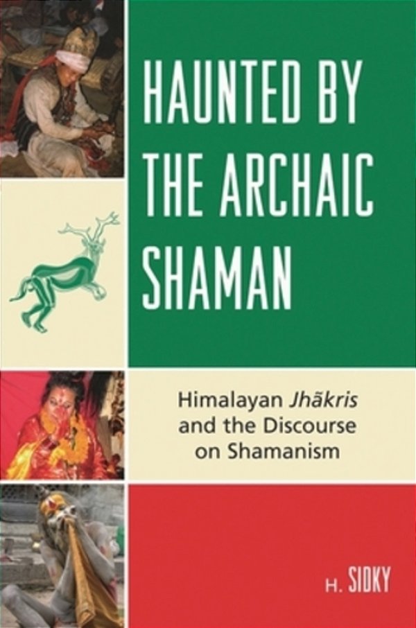 Haunted By The Archaic Shaman: Himalayan Jhakris And The Discourse On Shamanism-..