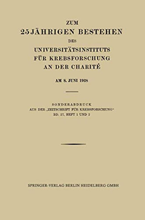 Zum 25 Jährigen Bestehen Des Universitätsinstituts Für Krebsforschung An Der Charité Am 8. Juni 1928-..
