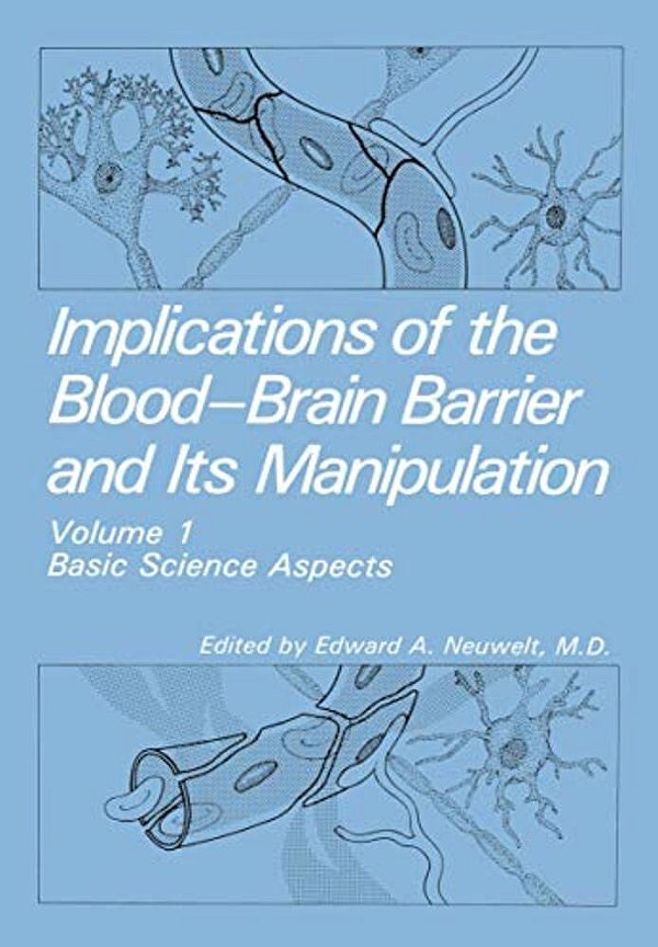 Implications Of The Blood-Brain Barrier And Its Manipulation: Volume 1 Basic Science Aspects-..