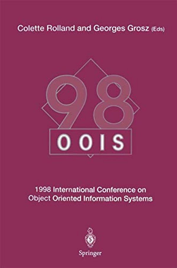 Oois'98: 1998 International Conference On Object-Oriented Information Systems, 9-11 September 1998, Paris Proceedings-..