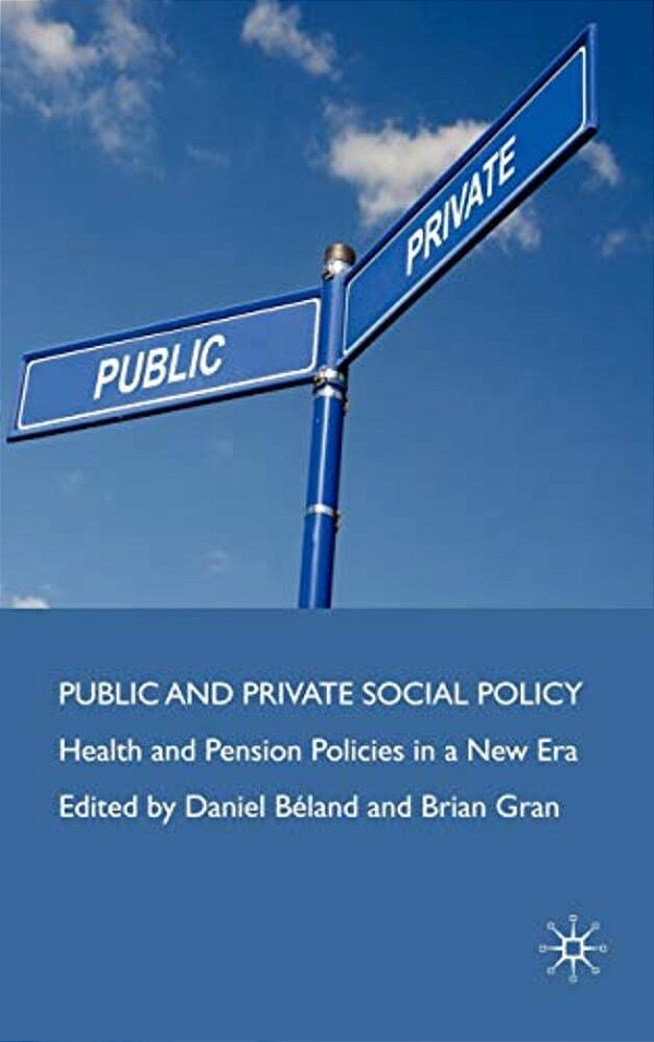Public And Private Social Policy: Health And Pension Policies In A New Era-..