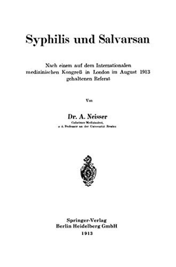Syphilis Und Salvarsan: Nach Einem Auf Dem Internationalen Medizinischen Kongreß In London Im August 1913 Gehaltenen Referat-..