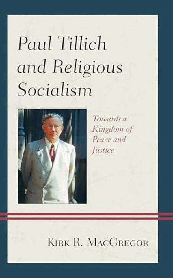 Paul Tillich And Religious Socialism: Towards A Kingdom Of Peace And Justice-..
