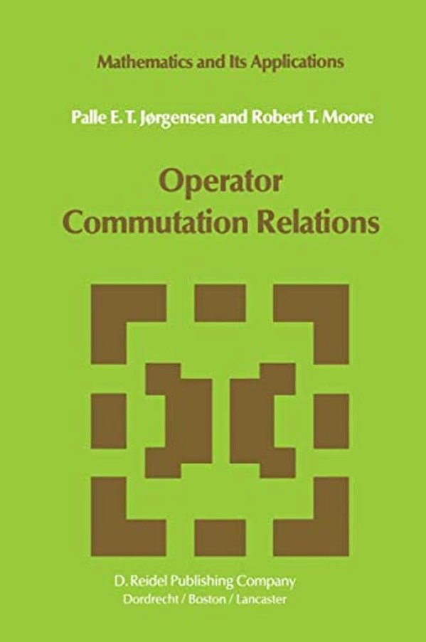 Operator Commutation Relations: Commutation Relations For Operators, Semigroups, And Resolvents With Applications To Mathematical Physics And Represen-..