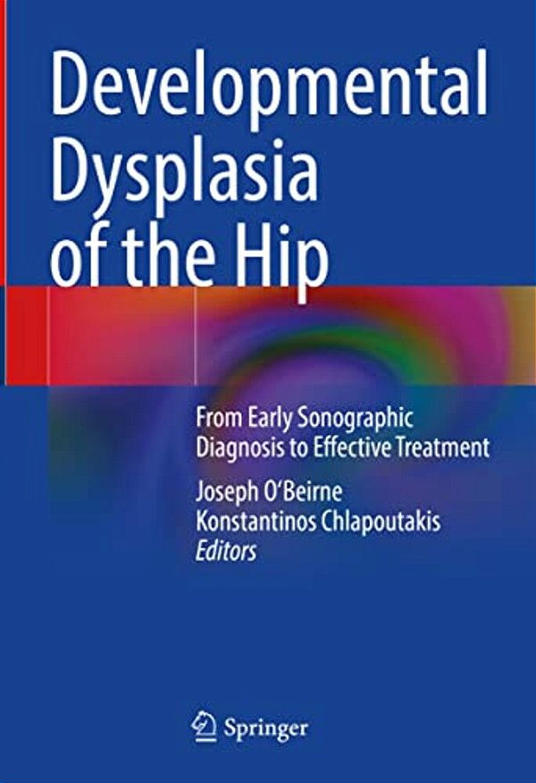 Developmental Dysplasia Of The Hip: From Early Sonographic Diagnosis To Effective Treatment-..