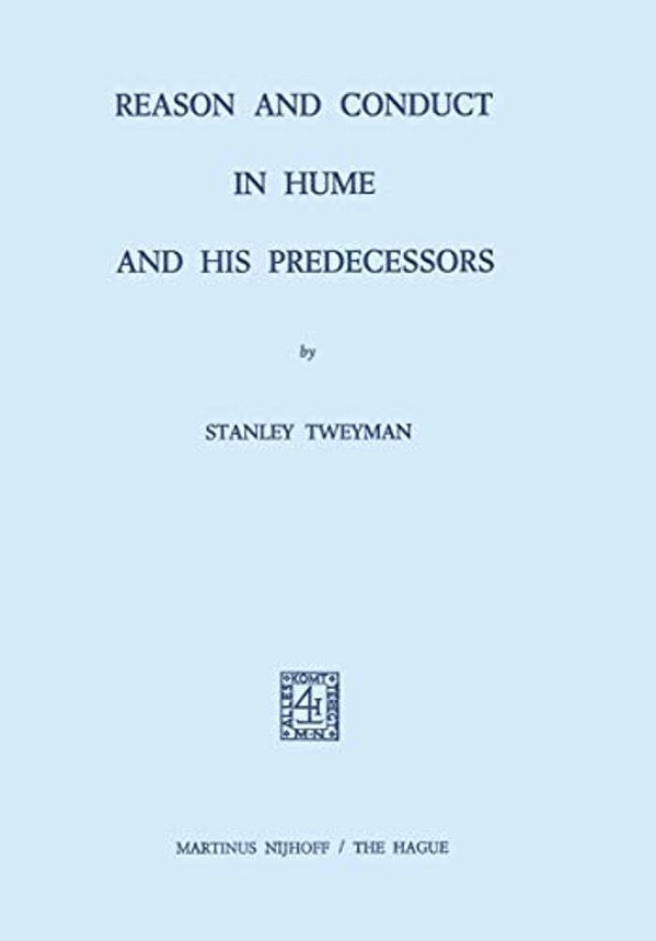 Reason And Conduct In Hume And His Predecessors-..