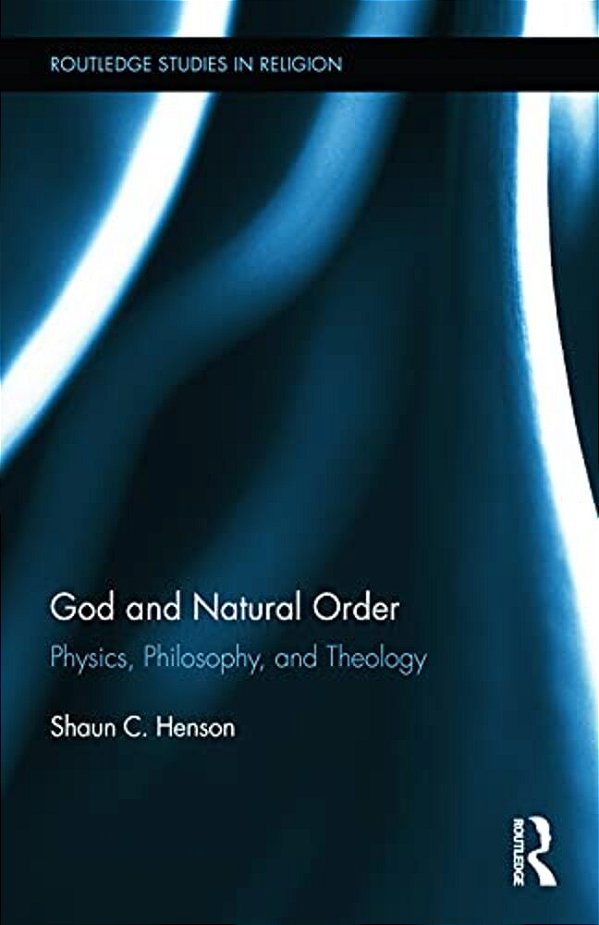 God And Natural Order: Physics, Philosophy, And Theology-..