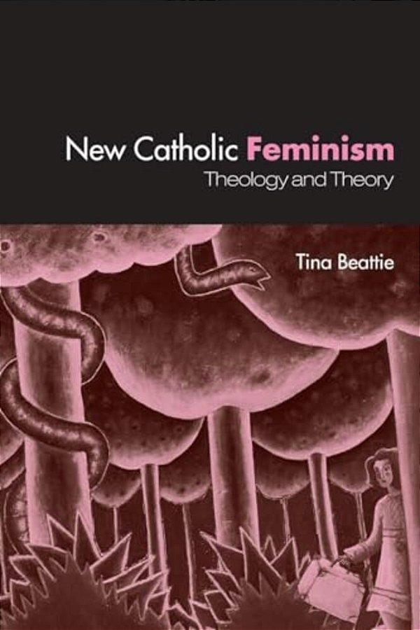The New Catholic Feminism: Theology, Gender Theory And Dialogue-..