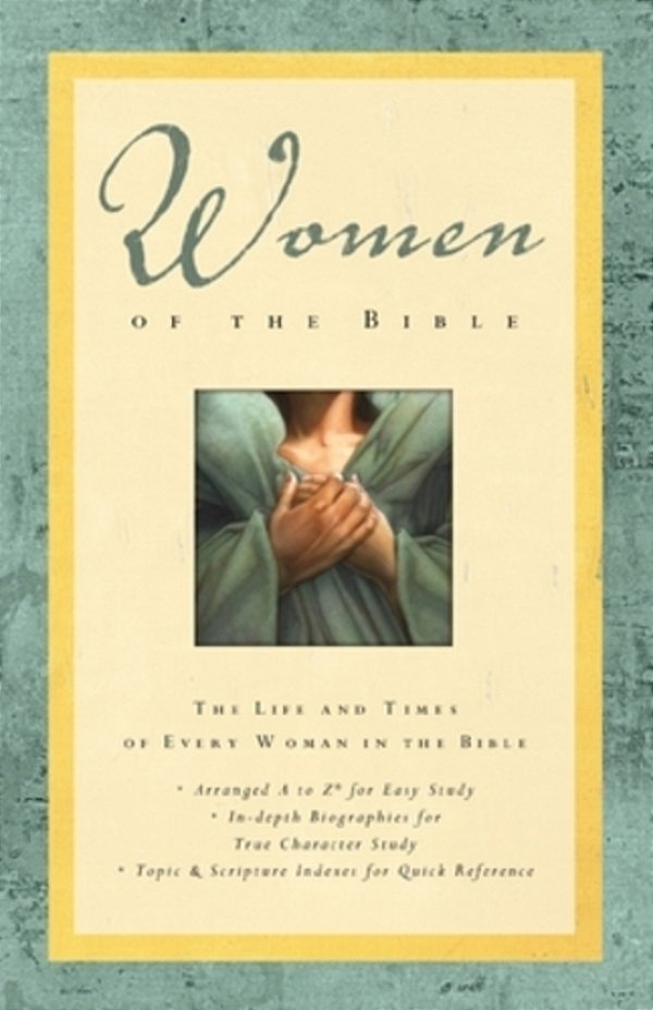 Women Of The Bible: The Life And Times Of Every Woman In The Bible-..