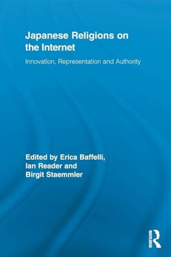 Japanese Religions On The Internet: Innovation, Representation, And Authority-..