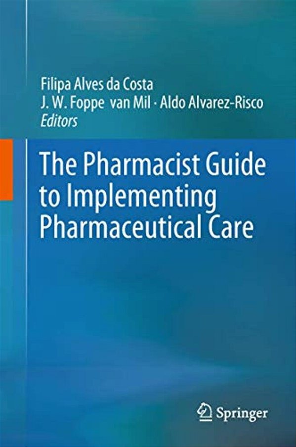 The Pharmacist Guide To Implementing Pharmaceutical Care-..