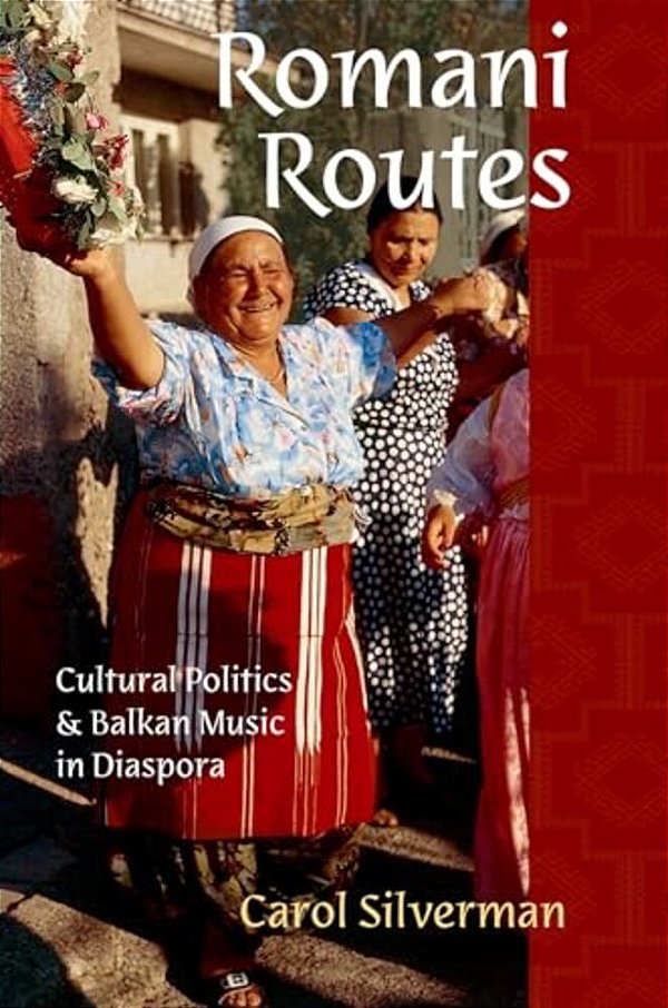 Romani Routes: Cultural Politics And Balkan Music In Diaspora-..