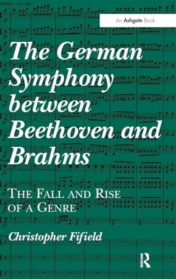 The German Symphony Between Beethoven And Brahms: The Fall And Rise Of A Genre-..