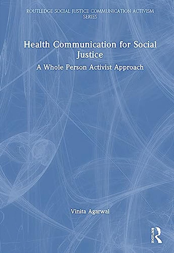Health Communication For Social Justice: A Whole Person Activist Approach-..