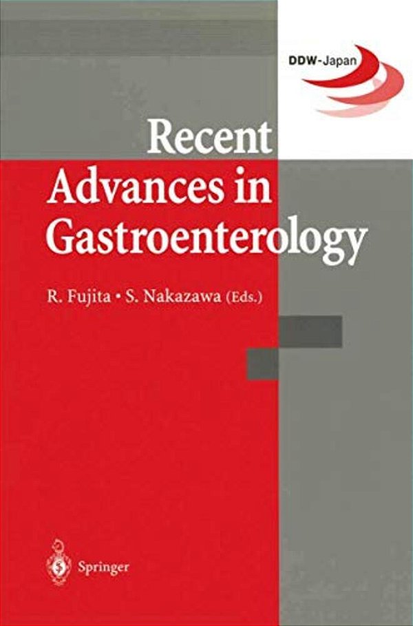 Recent Advances In Gastroenterology: Proceedings Of Digestive Disease Week-Japan (Ddw-Japan '98), April 15-18,1998, Yokohama-..